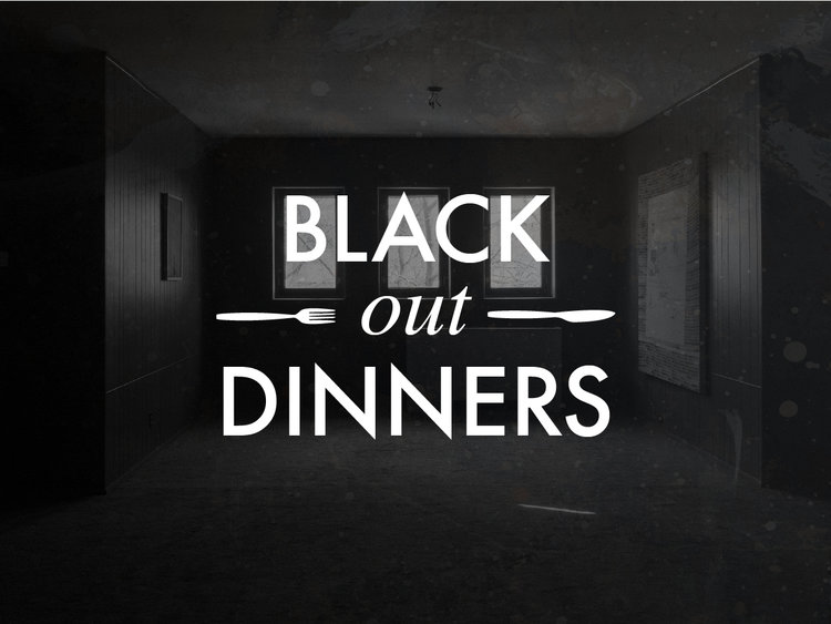 Image of a very dark room, three faint windows can be made out. White text on top of the image says "Black Out Dinners" with a small fork and knife graphic.