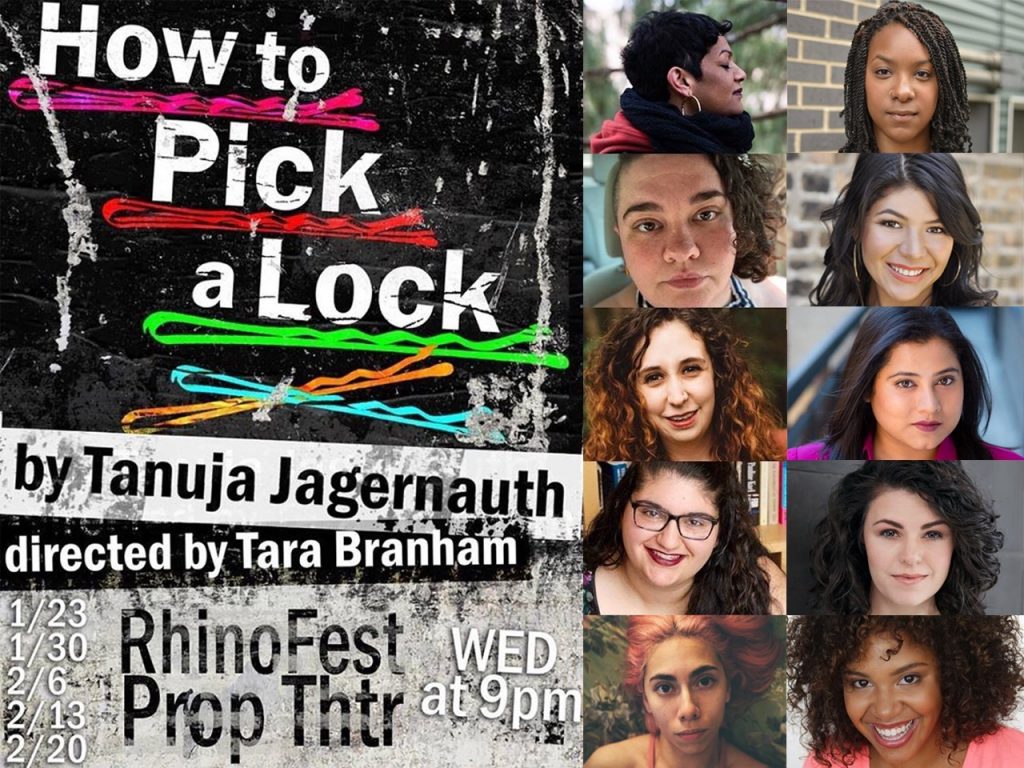 Image: Promotional image for Tanuja Devi Jagernauth’s play, “How to Pick a Lock,” at Prop Thtr in 2019. Ten individuals’ headshots appear in rectangles on the right-hand side of the image. Jagernauth’s headshot shows her face in profile, with eyes closed. The other nine photos show performers and members of the artistic team, most of whom are BIPOC,  facing the camera. Text includes “directed by Tara Branham,” “Rhino Fest,” and five January and February dates. Multi-colored bobby pins underline the play’s title. Image by Tara Branham.