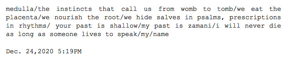 Image: Text messages between Angel and Dain. Continued from Dain: "...medulla/the instincts that call us from womb to tomb/we eat the placement/we nourish the root/we hide salves in psalms, prescriptions in rhythms/your past is shallow/my past is zamani/i will never die as long as someone lives to speak/my/name."