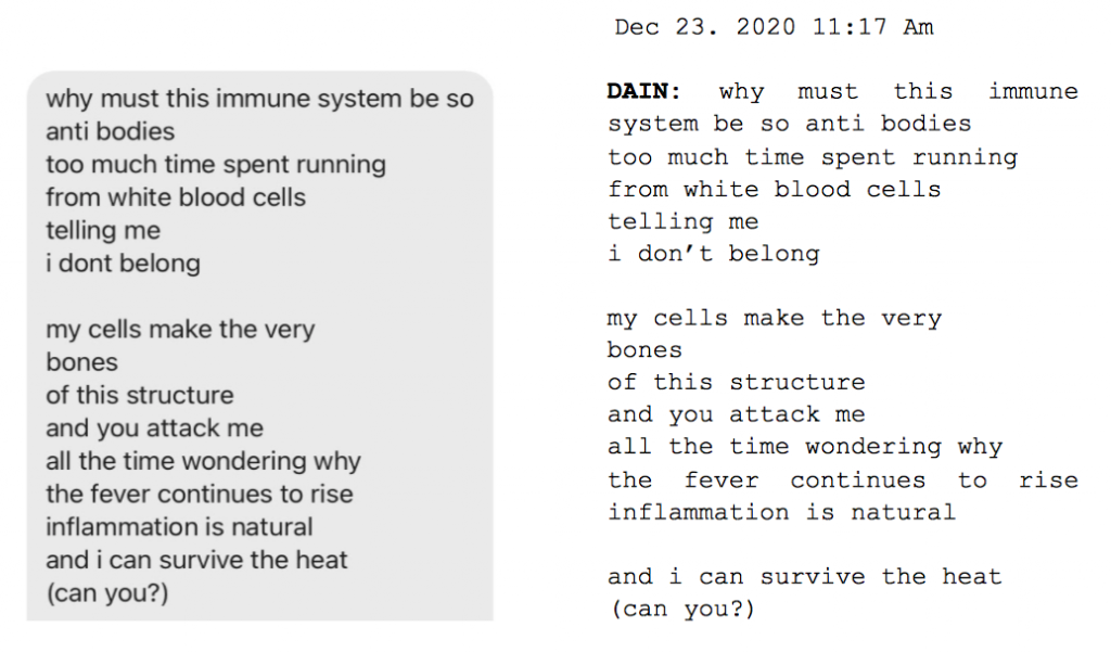 Image: Text messages between Angel and Dain. Dain: "why must immune system be so anti bodies, too much time spent running, from white blood cells, telling me, i don't belong. My cells make the very, bones, of this structure, and you attack me, all the time wondering why, the fever continues to rise, inflammation is natural, and i can survive the heat (can you?)."