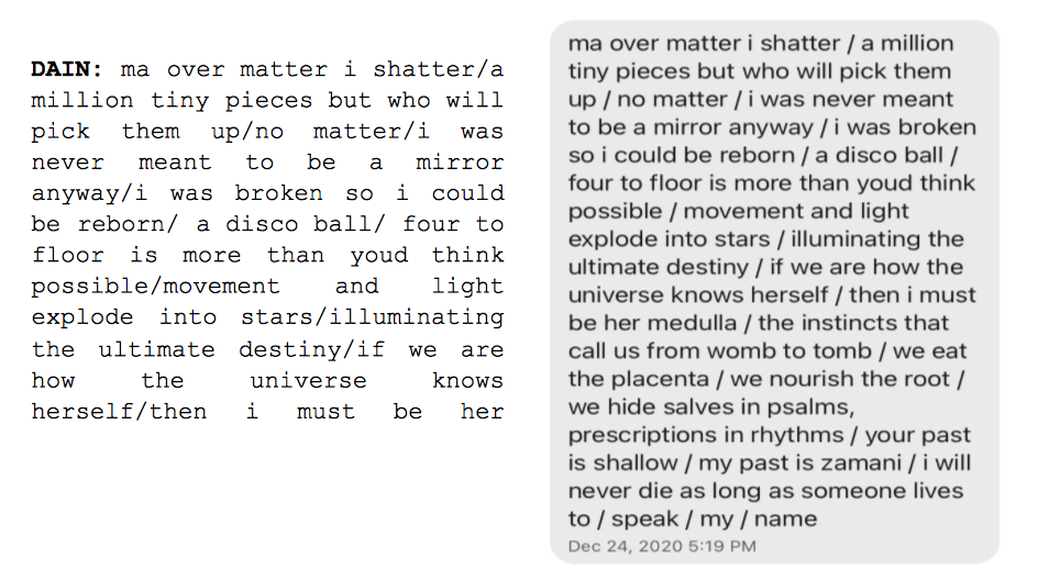 Image: Text messages between Angel and Dain. Dain: "ma over matter i shatter/a million tiny pieces but who will pick them up/no matter/i was never meant to be a mirror anyway/i was broken so i could be reborn/a disco ball/four to floor is more than youd think possible/movement and light explode into stars/illuminating the ultimate destiny/if we are how the universe knows herself/then i must be her...."