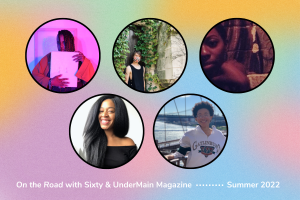 Featured image: Five circles containing photos of five writers are against a rainbow background. White text at the bottom reads: "On the Road with Sixty & UnderMain Magazine Summer 2022". Graphic by Ryan Edmund-Thiel.