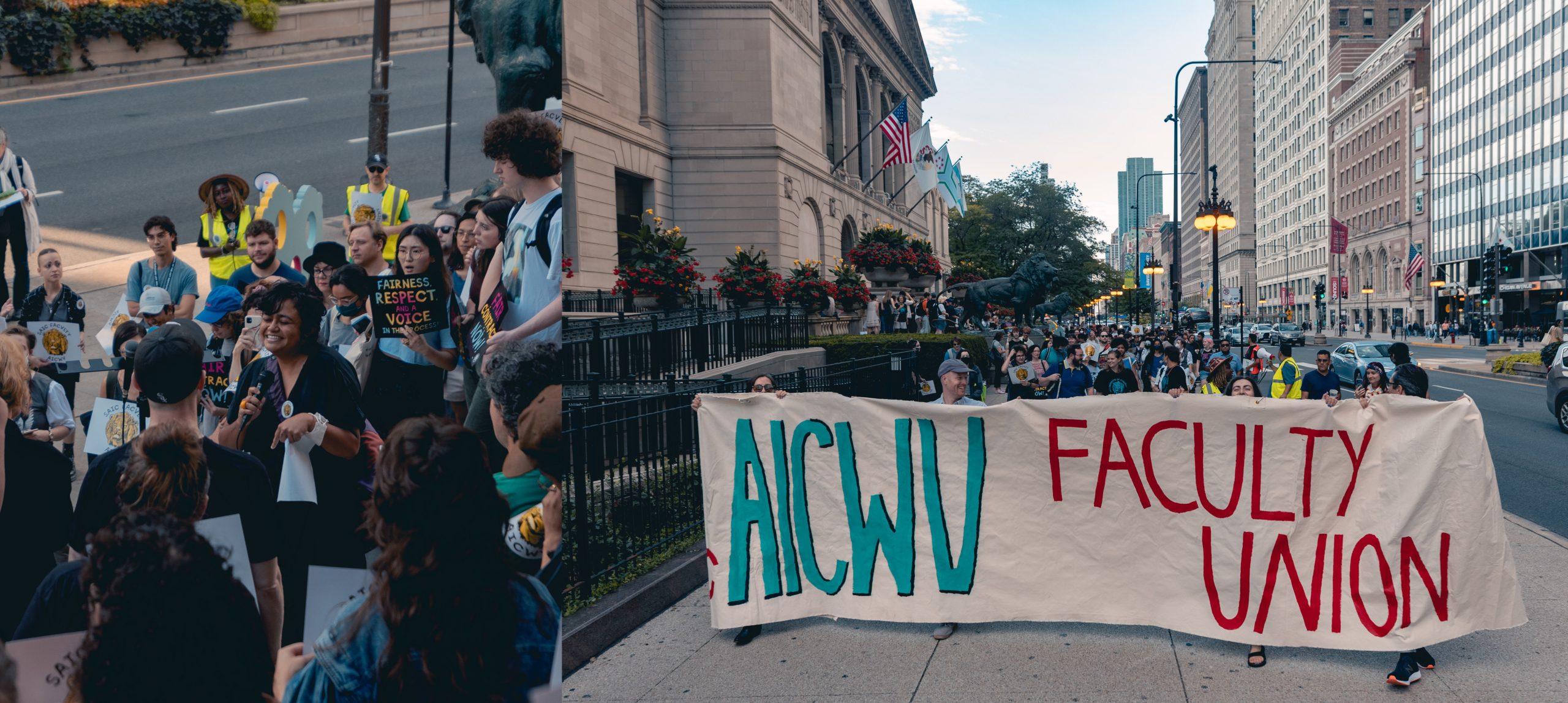 Image: Outtakes from the AICWU Faculty Speak-Out and Rally on Wednesday, September 21, 2022. (L) Anjulie Rao, journalist-writer-critic and SAIC non-tenure-track faculty member, addresses the crowd assembled on the front steps of the museum. Many of them are holding signs with messages like "Fairness, respect, and a voice", or "Fair contract now". (R) AICWU faculty, along with students, staff and faculty colleagues, and public supporters, march from the steps of the Art Institute of Chicago, down S. Michigan Ave., to the LeRoy Neiman Center. At the front of the procession, a group of people hold a large banner stating "AICWU Faculty Union". Photos courtesy of AICWU Communications Committee.