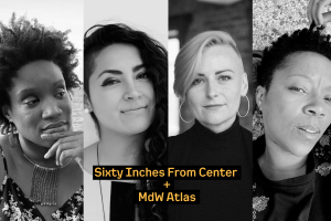 Image: Four black-and-white, cropped portraits of Lauren Williams, Onyx Montes, Kate Bowen, and Tempestt Hazel with the words "Sixty Inches From Center x MdW Atlas" written in yellowish letters towards the bottom and across all of the photos. Portraits courtesy of the writers.