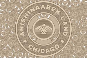 Image: A beige and tan graphic is based on the CTA fare token. The token reads: "ANISHINAABEK LAND CHICAGO" and has the Anishinaabe Thunderbird in the center. Graphic created by David Bernie.