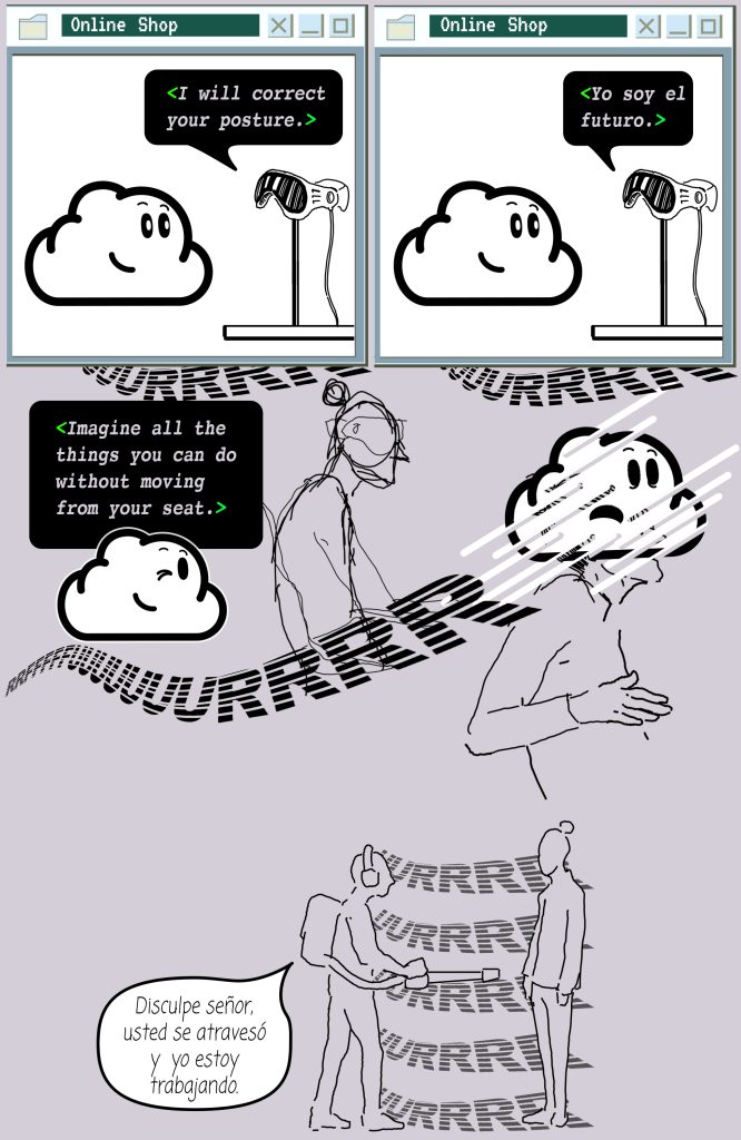 Cloud is admiring a pair of virtual reality glasses which have text bubbles that say "I will correct your posture." "Yo soy el futuro" the cloud then travels into Tío's head saying "Imagine all the things you can do without moving from your seat" a figure with a wind blower then appears telling a stoic Tío "Disculpe señor, usted se atravesó y yo estoy trabajando"
