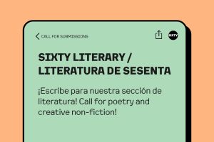 Image: A mint green and peach graphic that says: "SIXTY LITERARY: call for poetry in creative non-fiction" in English and Spanish. Graphic by River Kerstetter.