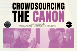 Image: A beige, purple, and black graphic that says: "CROWDSOURCING THE CANON". The purple photo toward the bottom of the composition shows folks sitting together and clapping. Graphic courtesy of Black Lunch Table.