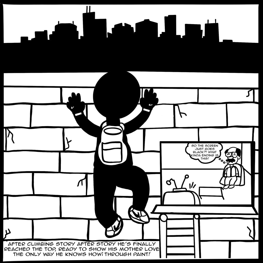 Image: A black and white comic page featuring an artist wearing all black climbing a wall while a building tenent watches TV unbothered. The text reads: So the screen just goes black?! What kind of ending is this! After climbing story after story he's finally reached the top, ready to show his mother love the only way he knows how: through paint! Illustration created by Buflo for Sesenta.