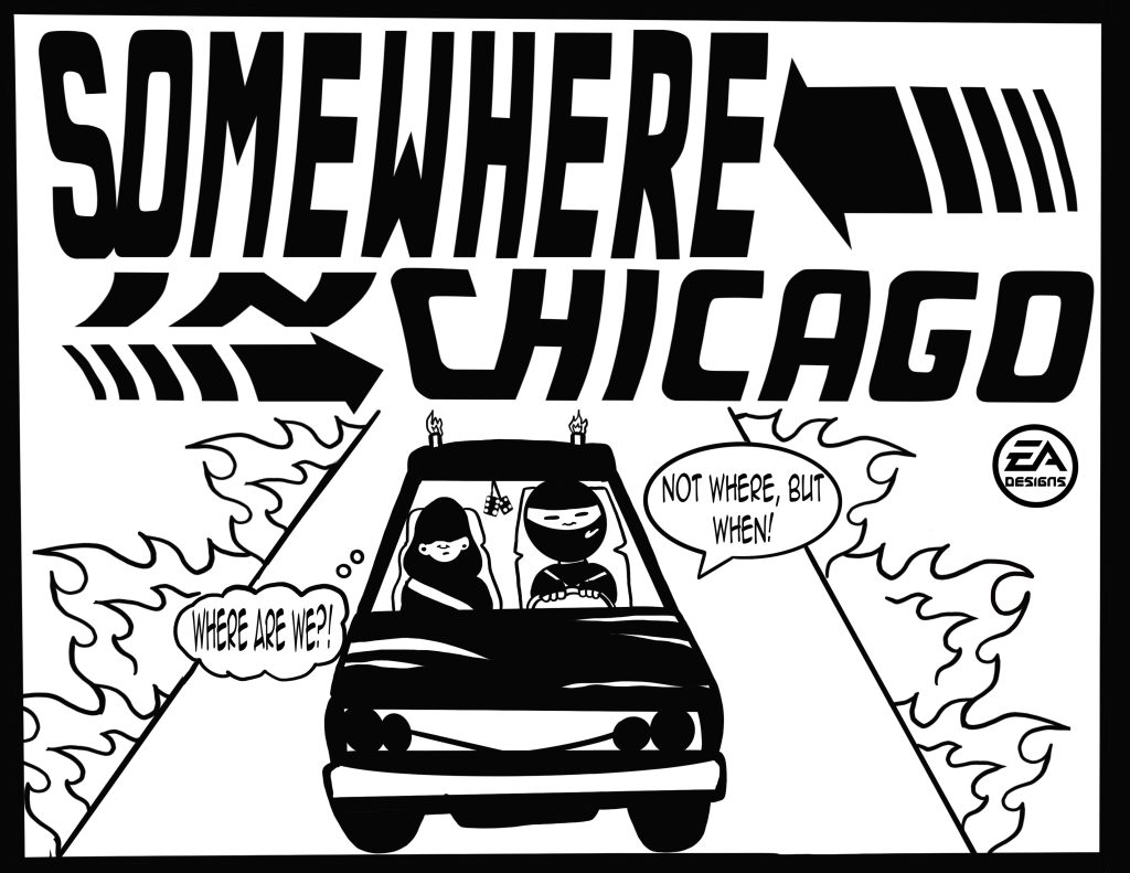 Image: A black and white graphic that reads, "Somewhere in Chicago," "Where are we?," and "Not where, but when!" Featuring older Buflo driving a black car with young Buflo in the passenger seat. Background shows black and white flames on the side of the road.