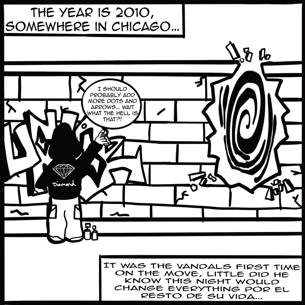 Image: Black and white graphic shows young Buflo painting a wall and the text reads, "The year is 2010, Somewhere in Chicago..." "I should probably add more dots and arrows...wait what the hell is that?!" "It was the vandals first time on the move, little did he know this night would change everything por el resto de su vida..." and a broken wall with what appears like a spinning wheel or dark hole.