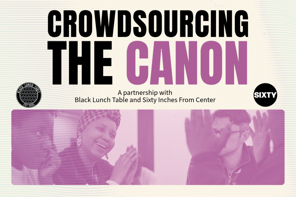 Image: A beige, purple, and black graphic that says: “CROWDSOURCING THE CANON”. The purple photo toward the bottom of the composition shows folks sitting together and clapping. Graphic courtesy of Black Lunch Table.