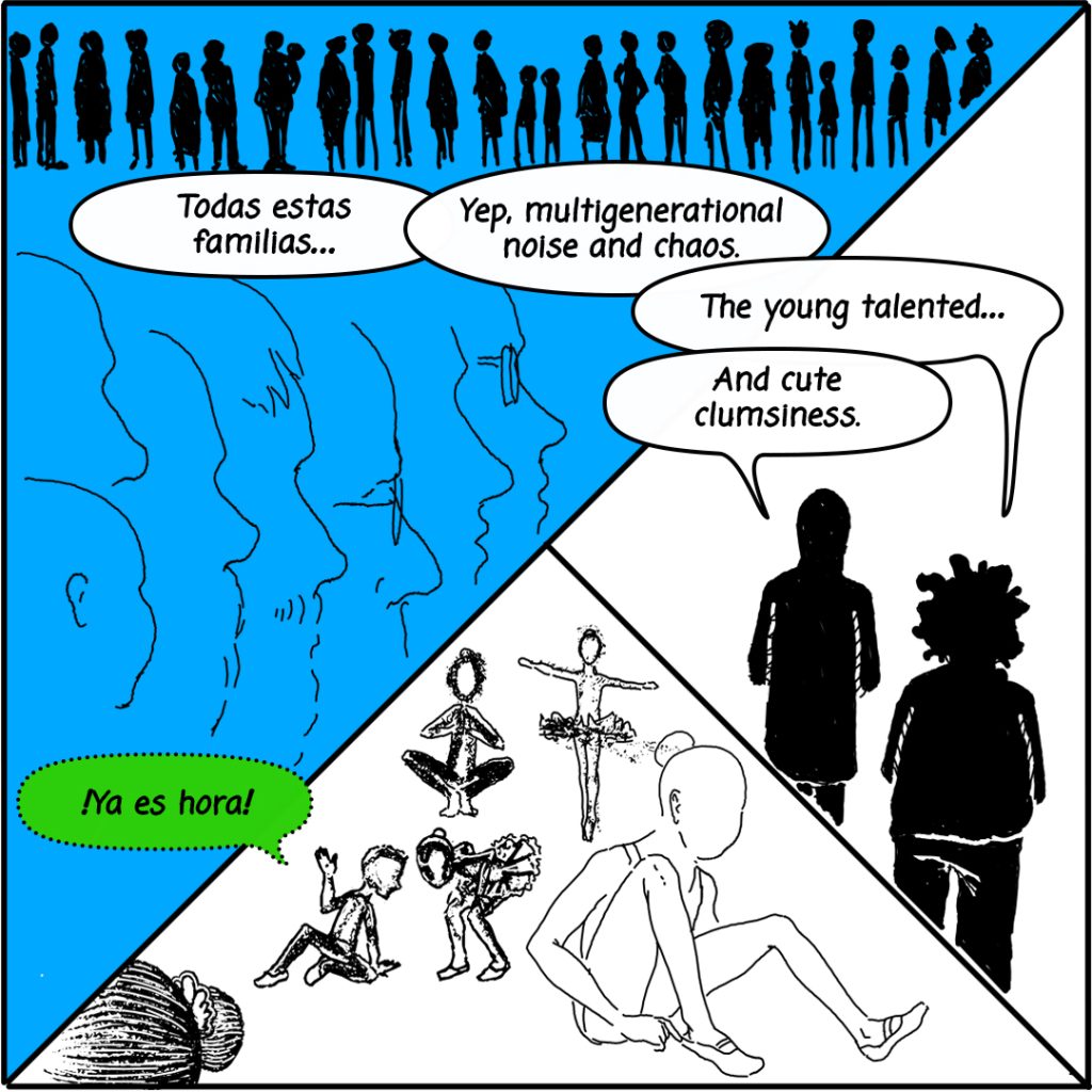 Image: a three part comic image shows three scenes. 1) A group of people stare off to an unseen area and text bubble reads: "Todas estas familias..." "Yep, multigenerational noise and chaos." 2) Two characters conversate, "The young talented..." "And cute clumsiness." 3) Bottom image shows a kid whisper to another kid in a tutu, "Ya es hora!" and four other kid performers warm up around them wearing ballet attire.