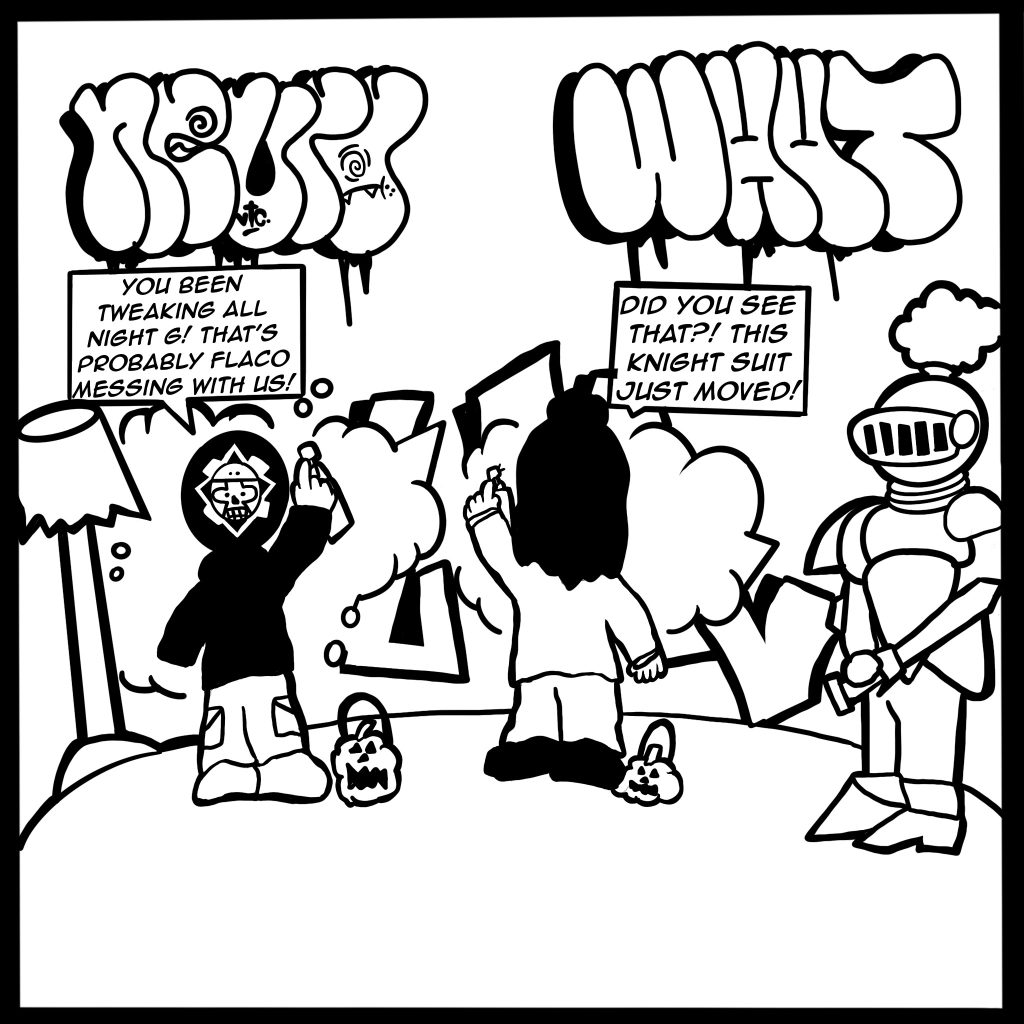 Image: A black and white illustration depicts two of the vandals spray painting a wall with some graffiti already on it. A knight is positioned at their side. The vandals say the following to eachother: "Did you see that?! This knight suit just moved!" "You been tweaking all night G! That's probably Flaco messing with us!"