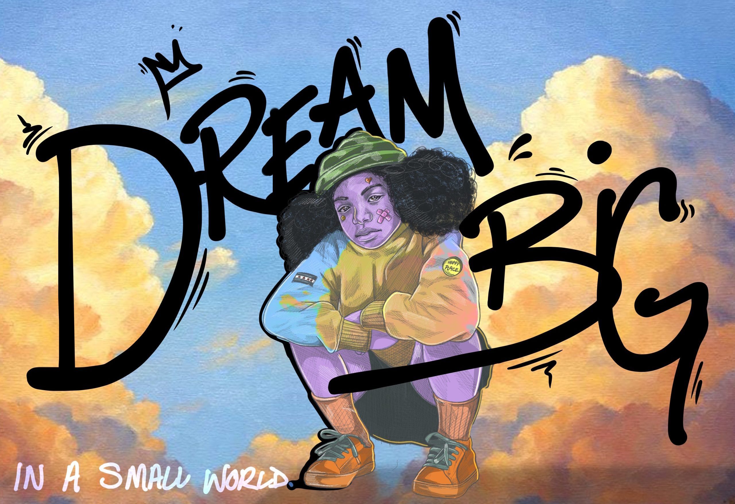 Image: An illustration of a person crouching and posing amongst orange and golden clouds in a blue sky. "DREAM BIG" reads in large black letters around the figure. On the bottom left, words read: "IN A SMALL WORLD". Illustration by Kalief Dinkins