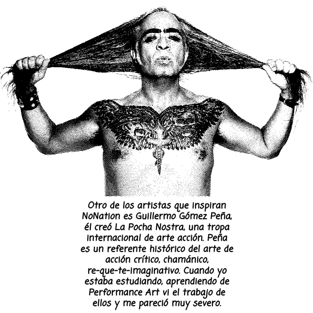 Image: A black and white photo of Guillermo. Gomez Peña with the. following text written bellow: Otro de los artistas que visitaron NoNation es Guillermo, el creo La Pocha Nostra, una tropa internacional. de arte accion. Peña es un referente histórico del arte de accion critico, chamanico, re-que-te-imaginativo. Cuando yo estaba estudiando, aprendiendo de performance art vi el trabajo de ellos y me pareció muy severo. 