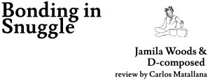 Image: A black and white image featuring the title of this comic in black type: "Bonding in snuggle Jamila Woods & D-composed by Carlos Matallana. All illustrations and videos created by Carlos Matallana for Sesenta.