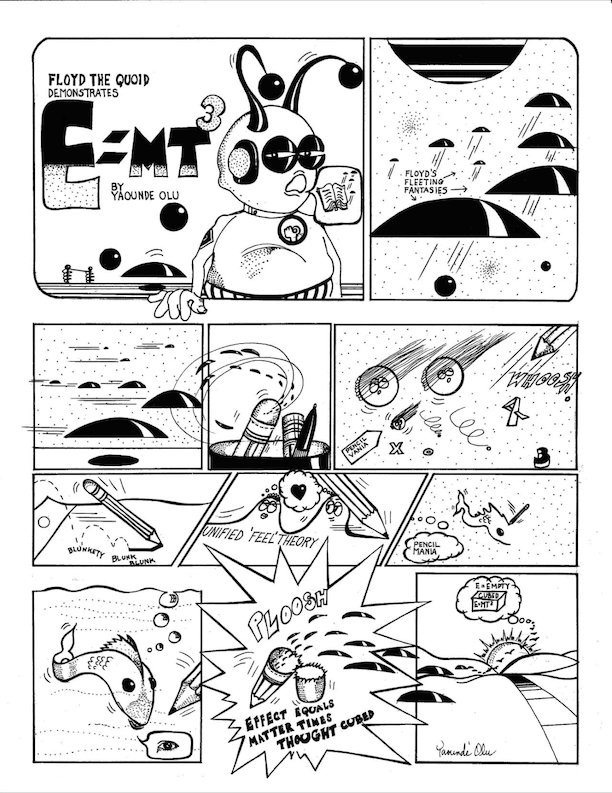 Image: Floyd the Quoid Demonstrates E=MT3 comic by Yaounde Olu. Floyd is a bug-like alien who demonstrates the E=MT3 equation, which is "effect equals matter times thought cubed". His thought on paper springs new thoughts in other galaxies. Image courtesy of the artist.