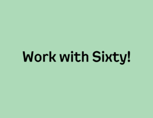 Image: A green graphic that reads "Work with Sixty."