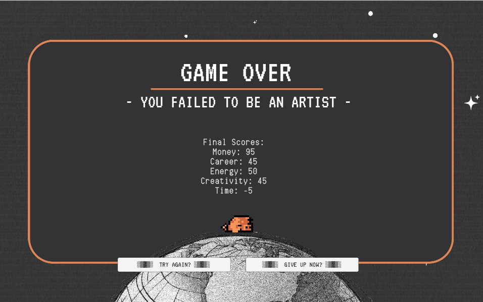 Image: Game Over screenshot of “Art of Survival,” 2025, online video game. The text on the screen reads "Game over: You failed to be an artist" with the player's final scores. At the bottom of the image are two buttons. One says "Try Again?" the other says "Give Up Now?" Courtesy of Nayeon Yang.