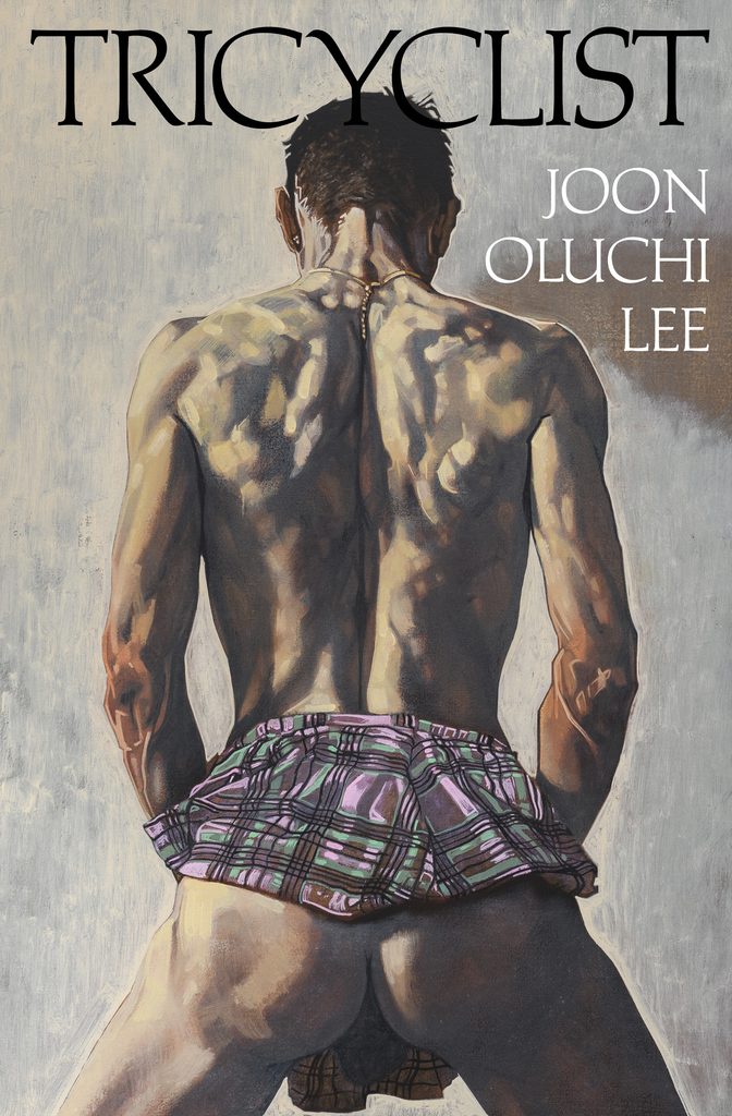 Image: The cover of Joon Oluchi Lee's Tricyclist, featuring Kyle Christensen Knowles' painting "Self, Verso." An oil painting of a man’s lean, muscular backside with a pink-and-green plaid miniskirt pulled up around his waist, revealing his bare ass. Image courtesy of the artist and Nightboat Books.